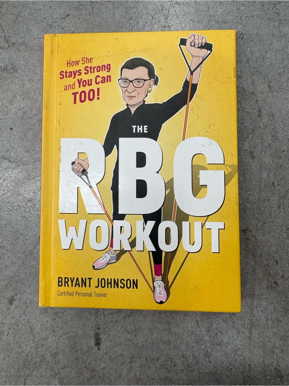 Rbg Workout : How She Stays Strong ... and You Can Too! by Bryant Johnson (2017,